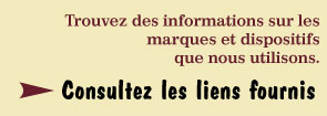 Trouvez des informations sur les marques et dispositifs que nous utilisons. - Consultez les liens fournis